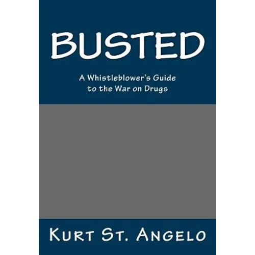 BUSTED - A Whistleblower's Guide to the War on Drugs: Drugs Are Legal In America's Republics