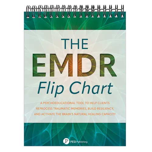 The EMDR Flip Chart: A Psychoeducational Tool to Help Clients Reprocess Traumatic Memories, Build Resiliency, and Activate the Brain's Natural Healing