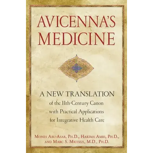 Avicenna's Medicine: A New Translation of the 11th-Century Canon with Practical Applications for Integrative Health Care