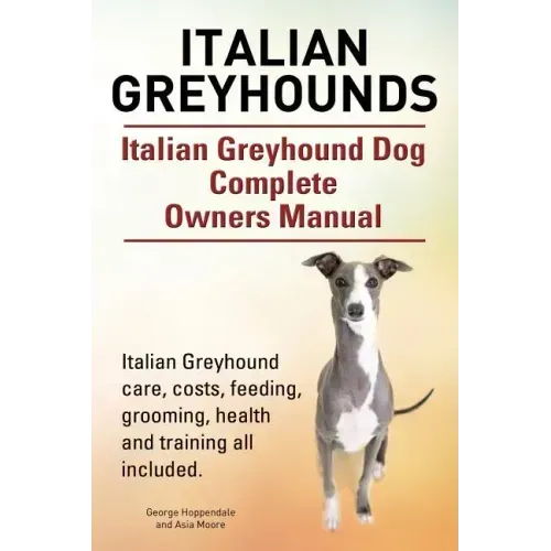 Italian Greyhounds. Italian Greyhound Dog Complete Owners Manual. Italian Greyhound care, costs, feeding, grooming, health and training all included.