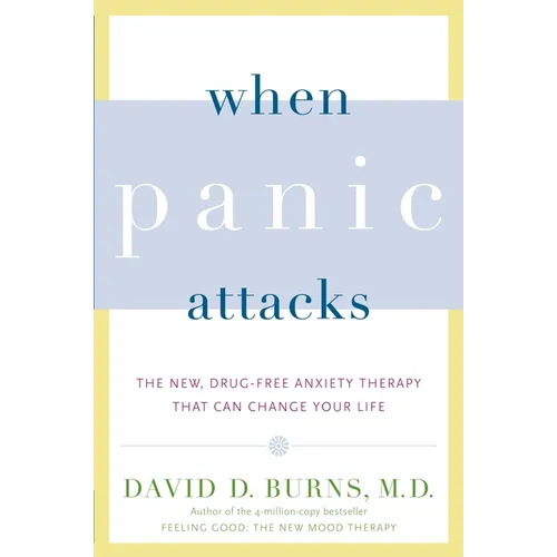 When Panic Attacks: The New, Drug-Free Anxiety Therapy That Can Change Your Life