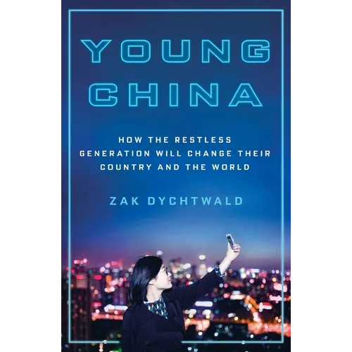 Young China: How the Restless Generation Will Change Their Country and the World - Paperback