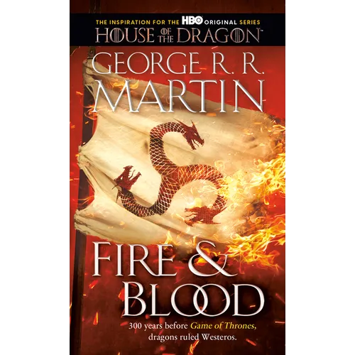 Fire & Blood: 300 Years Before a Game of Thrones