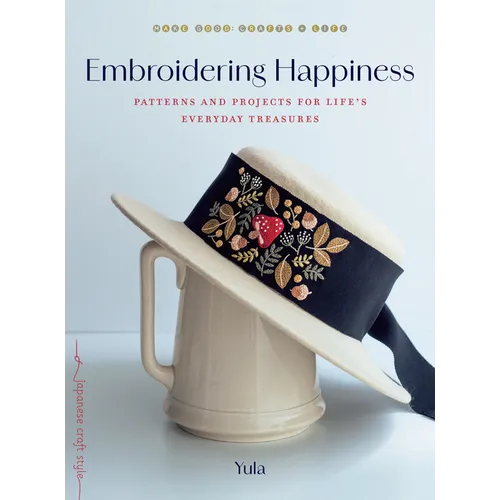 Embroidering Happiness: Patterns and Projects for Life's Everyday Treasures