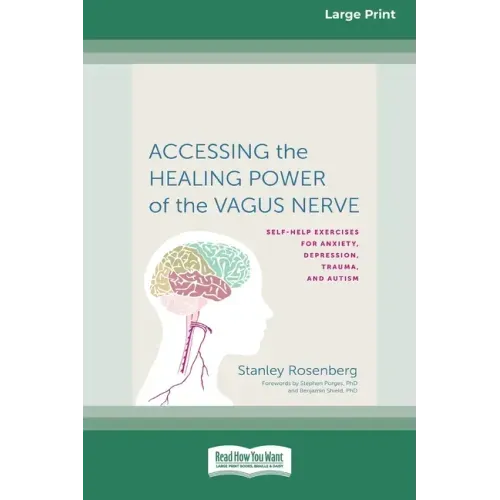 Accessing the Healing Power of the Vagus Nerve: Self-Exercises for Anxiety, Depression, Trauma, and Autism (16pt Large Print Edition)