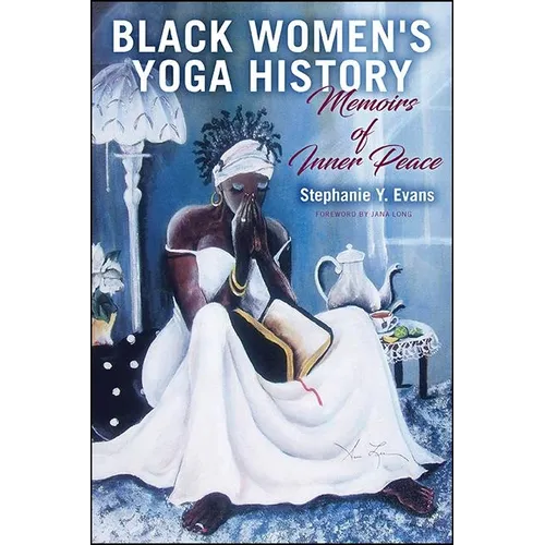 Black Women's Yoga History: Memoirs of Inner Peace - Paperback