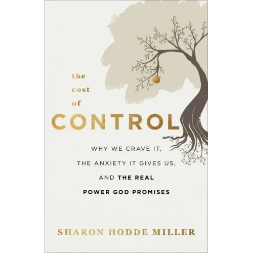 The Cost of Control: Why We Crave It, the Anxiety It Gives Us, and the Real Power God Promises