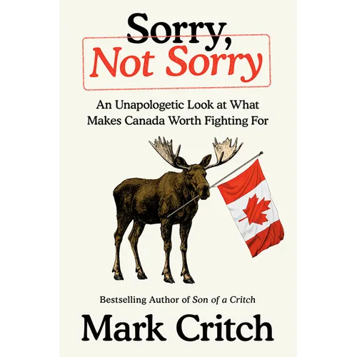 Sorry, Not Sorry: An Unapologetic Look at What Makes Canada Worth Fighting for