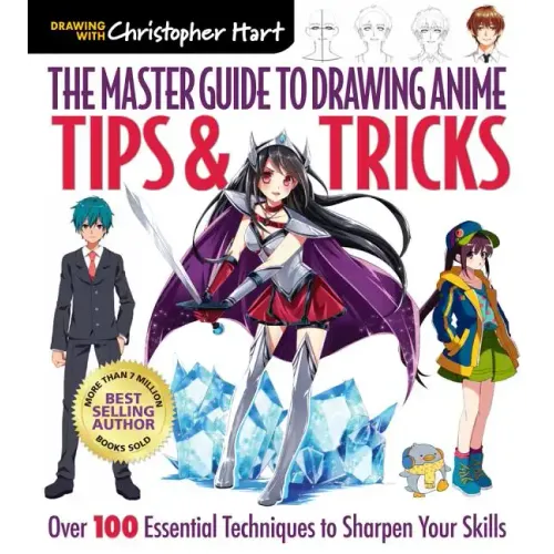 Master Guide to Drawing Anime: Tips & Tricks: Over 100 Essential Techniques to Sharpen Your Skills - A How to Draw Anime / Manga Step by Step Book Ser