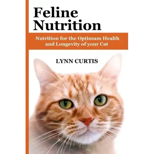 Feline Nutrition: Nutrition for the Optimum Health and Longevity of your Cat