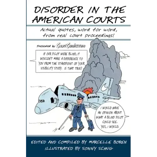 Disorder in the American Courts: Actual quotes, word for word, from real court proceedings! Presented by CourtComics.com