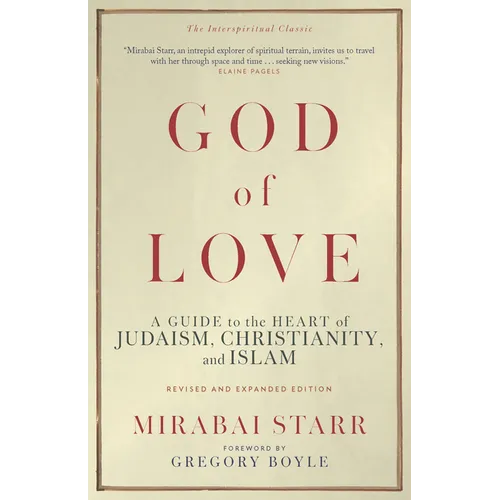 God of Love: A Guide to the Heart of Judaism, Christianity, and Islam--Revised and Expanded Edition