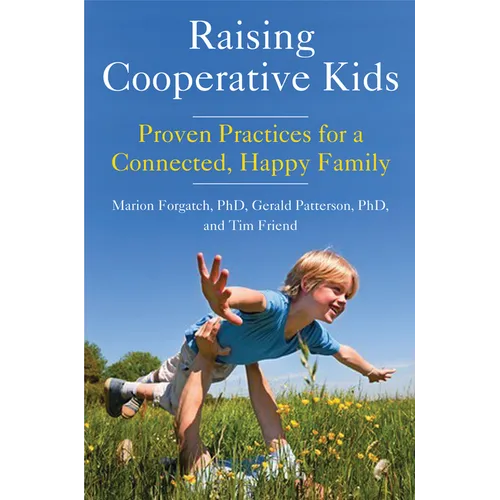 Raising Cooperative Kids: Proven Practices for a Connected, Happy Family (Parenting Book for Readers of the Whole-Brain Child) - Paperback