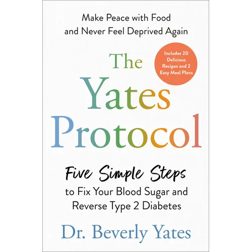 The Yates Protocol: Five Simple Steps to Fix Your Blood Sugar and Reverse Type 2 Diabetes