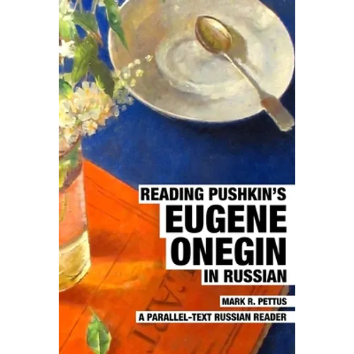 Reading Pushkin's Eugene Onegin in Russian: A Parallel-Text Russian Reader