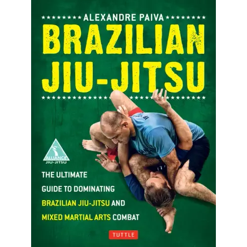 Brazilian Jiu-Jitsu: The Ultimate Guide to Dominating Brazilian Jiu-Jitsu and Mixed Martial Arts Combat