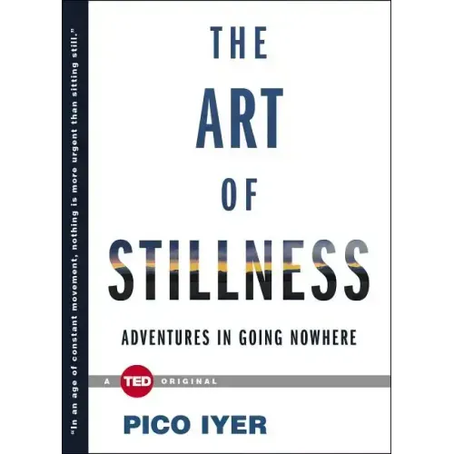 The Art of Stillness: Adventures in Going Nowhere