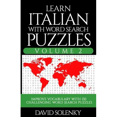Learn Italian with Word Search Puzzles Volume 2: Learn Italian Language Vocabulary with 130 Challenging Bilingual Word Find Puzzles for All Ages