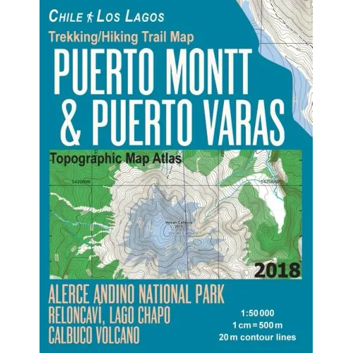 Trekking/Hiking Trail Map Puerto Montt & Puerto Varas Alerce Andino National Park Reloncavi, Lago Chapo, Calbuco Volcano Chile Los Lagos Topographic M