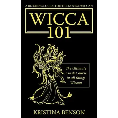 A Reference Guide for the Novice Wiccan: The Ultimate Crash Course in All Things Wiccan - Wicca 101