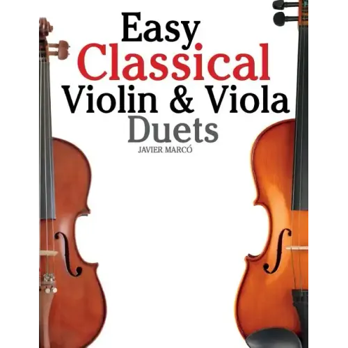 Easy Classical Violin & Viola Duets: Featuring Music of Bach, Mozart, Beethoven, Strauss and Other Composers. - Paperback