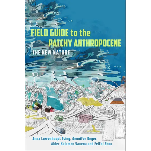 Field Guide to the Patchy Anthropocene: The New Nature