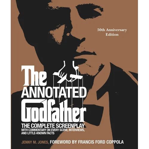 The Annotated Godfather (50th Anniversary Edition): The Complete Screenplay, Commentary on Every Scene, Interviews, and Little-Known Facts
