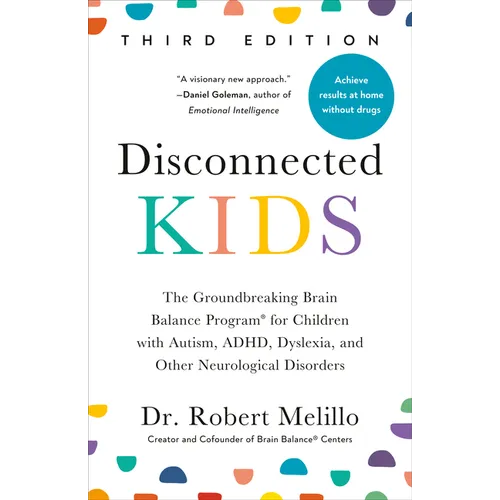 Disconnected Kids, Third Edition: The Groundbreaking Brain Balance Program for Children with Autism, Adhd, Dyslexia, and Other Neurological Disorders