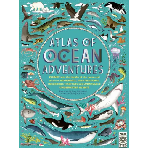 Atlas of Ocean Adventures: A Collection of Natural Wonders, Marine Marvels and Undersea Antics from Across the Globe