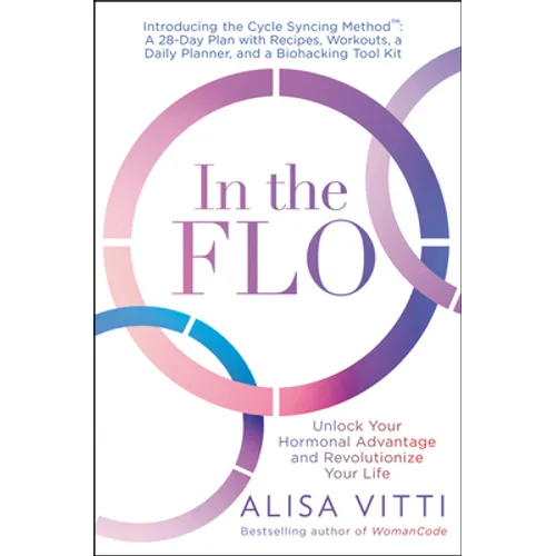 In the Flo: Unlock Your Hormonal Advantage and Revolutionize Your Life
