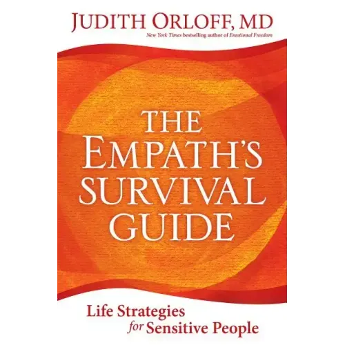 The Empath's Survival Guide: Life Strategies for Sensitive People