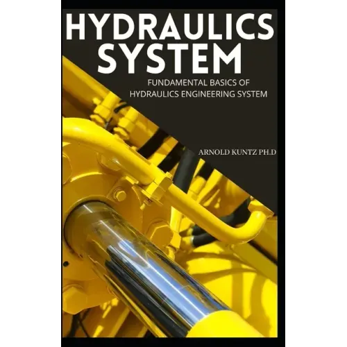 Hydraulics System: Fundamental Basics of Hydraulics Engineering System
