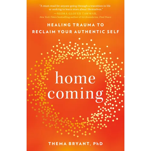 Homecoming: Healing Trauma to Reclaim Your Authentic Self