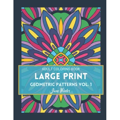 LARGE PRINT Geometric Patterns Vol. 1: Adult Coloring Book for Relaxation