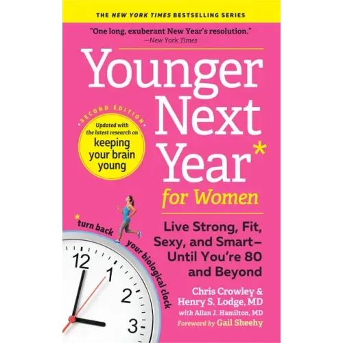 Younger Next Year for Women: Live Strong, Fit, Sexy, and Smart--Until You're 80 and Beyond
