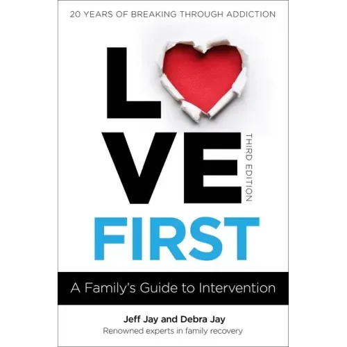Love First: A Family's Guide to Intervention