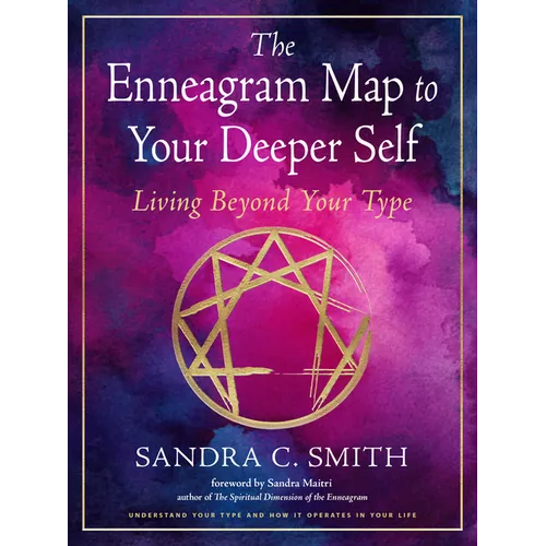 The Enneagram Map to Your Deeper Self: Living Beyond Your Type