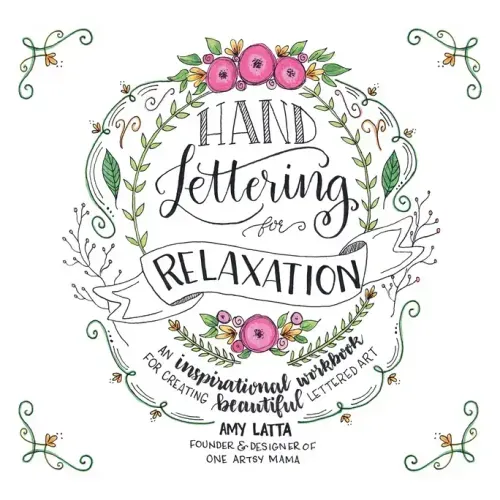Hand Lettering for Relaxation: An Inspirational Workbook for Creating Beautiful Lettered Art