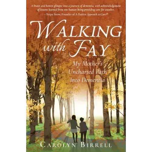Walking with Fay: My Mother's Uncharted Path into Dementia