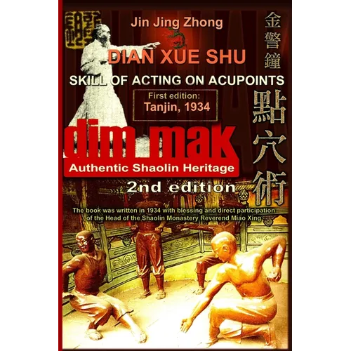 Authentic Shaolin Heritage: Dian Xue Shu (Dim Mak) - Skill Of Acting On Acupoints: (2nd Edition) - Paperback