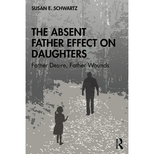 The Absent Father Effect on Daughters: Father Desire, Father Wounds