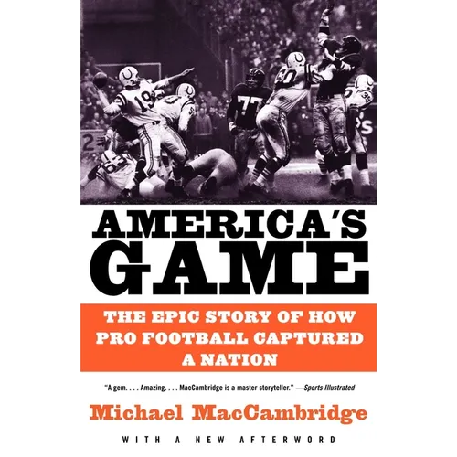 America's Game: The Epic Story of How Pro Football Captured a Nation