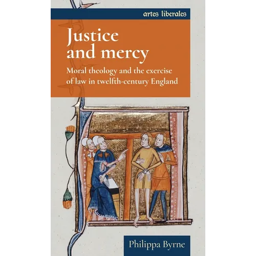 Justice and Mercy: Moral Theology and the Exercise of Law in Twelfth-Century England