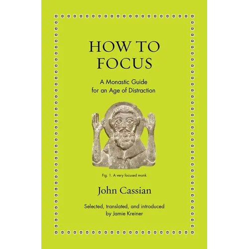 How to Focus: A Monastic Guide for an Age of Distraction