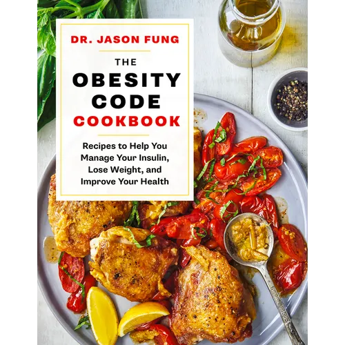 The Obesity Code Cookbook: Recipes to Help You Manage Insulin, Lose Weight, and Improve Your Health