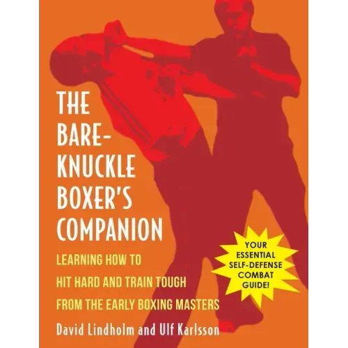 Bare-Knuckle Boxer's Companion: Learning How to Hit Hard and Train Tough from the Early Boxing Masters