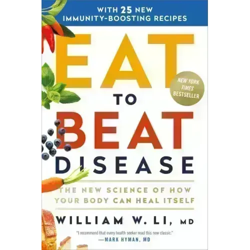 Eat to Beat Disease: The New Science of How Your Body Can Heal Itself