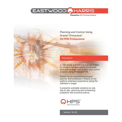 Planning and Control Using Oracle Primavera P6 Versions 18 to 24 PPM Professional