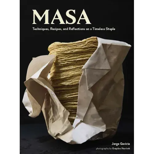 On Masa: Techniques, Recipes, and Reflections on a Timeless Staple