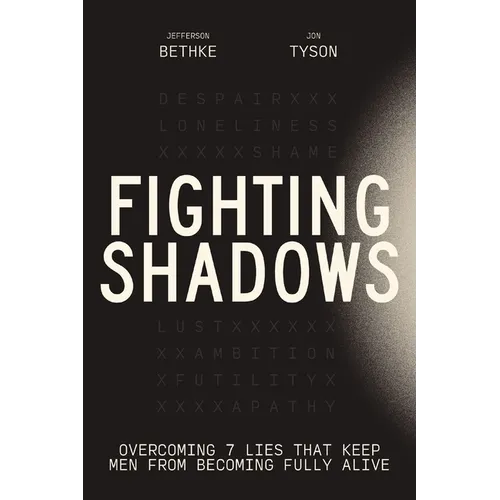 Fighting Shadows: Overcoming 7 Lies That Keep Men from Becoming Fully Alive - The Perfect Father's Day Gift for Christian Dads